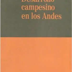 خرید و دانلود نسخه کامل کتاب Desarrollo campesino en los Andes. Cambio tecnológico y transformación social en las comunidades de la sierra del Perú