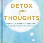 خرید و دانلود نسخه کامل کتاب Detox Your Thoughts – Quit Negative Self-Talk for Good and Discover the Life You’ve Always Wanted by Andrea Bonior, PhD