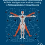 خرید و دانلود نسخه کامل کتاب 
Diagnosing Musculoskeletal Conditions using Artificial Intelligence and Machine Learning to Aid Interpretation of Clinical Imaging