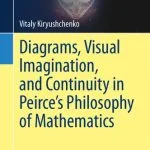 خرید و دانلود نسخه کامل کتاب Diagrams, Visual Imagination, and Continuity in Peirce’s Philosophy of Mathematics