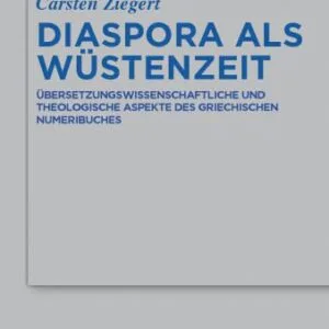 خرید و دانلود نسخه کامل کتاب Diaspora als Wüstenzeit: Übersetzungswissenschaftliche und theologische Aspekte des griechischen Numeribuches