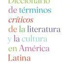 خرید و دانلود نسخه کامل کتاب Diccionario de términos críticos de la literatura y la cultura en América Latina