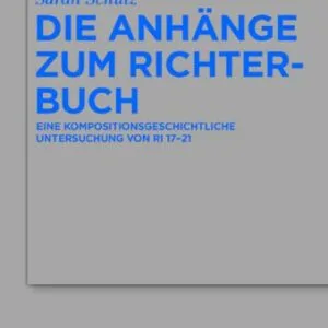 خرید و دانلود نسخه کامل کتاب Die Anhänge zum Richterbuch: Eine kompositionsgeschichtliche Untersuchung von Ri 17–21
