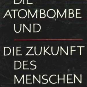 خرید و دانلود نسخه کامل کتاب Die Atombombe und die Zukunft des Menschen. Politisches Bewußtsein in unserer Zeit