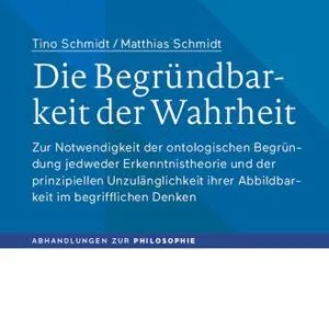 خرید و دانلود نسخه کامل کتاب Die Begründbarkeit der Wahrheit: Zur Notwendigkeit der ontologischen Begründung jedweder Erkenntnistheorie und der prinzipiellen Unzulänglichkeit ihrer Abbildbarkeit im begrifflichen Denken