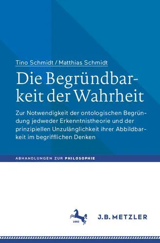 خرید و دانلود نسخه کامل کتاب Die Begründbarkeit der Wahrheit: Zur Notwendigkeit der ontologischen Begründung jedweder Erkenntnistheorie und der prinzipiellen Unzulänglichkeit ihrer Abbildbarkeit im begrifflichen Denken_68f9e7c1b4087.jpeg خرید و دانلود نسخه کامل کتاب Die Begründbarkeit der Wahrheit: Zur Notwendigkeit der ontologischen Begründung jedweder Erkenntnistheorie und der prinzipiellen Unzulänglichkeit ihrer Abbildbarkeit im begrifflichen Denken