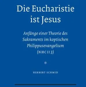 خرید و دانلود نسخه کامل کتاب Die Eucharistie ist Jesus. Anfange einer Theorie des Sakraments im koptischen Philippusevangelium (NHC II 3)  (Vigiliae Christianae, Supplements 88)