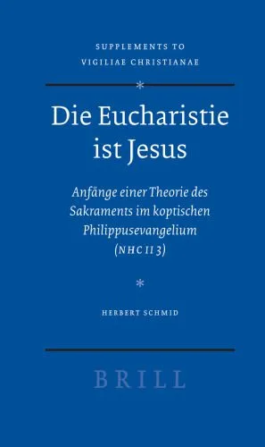 خرید و دانلود نسخه کامل کتاب Die Eucharistie ist Jesus. Anfange einer Theorie des Sakraments im koptischen Philippusevangelium (NHC II 3) (Vigiliae Christianae, Supplements 88)_68ded330ddf43.jpeg خرید و دانلود نسخه کامل کتاب Die Eucharistie ist Jesus. Anfange einer Theorie des Sakraments im koptischen Philippusevangelium (NHC II 3) (Vigiliae Christianae, Supplements 88)