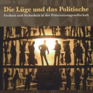 خرید و دانلود نسخه کامل کتاب Die Lüge und das Politische: Freiheit und Sicherheit in der Präventionsgesellschaft