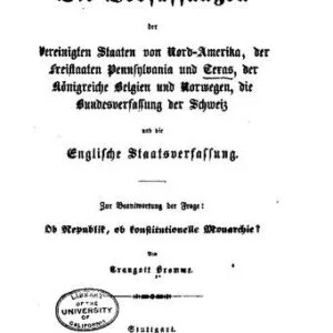 خرید و دانلود نسخه کامل کتاب Die Verfassungen der Vereinigten Staaten von Nord-Amerika, der Freistaaten von Pennsylvania und Texas, der Königreiche Belgien und Norwegen, die Bundesverfassung der Schweiz und die Englische Staatsverfassung. Zur Beantwortung der Frage: Ob Republik, ob konstitutionelle Monarchie