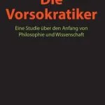 خرید و دانلود نسخه کامل کتاب Die Vorsokratiker : Eine Studie über den Anfang von Philosophie und Wissenschaft