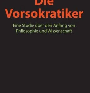 خرید و دانلود نسخه کامل کتاب Die Vorsokratiker : Eine Studie über den Anfang von Philosophie und Wissenschaft