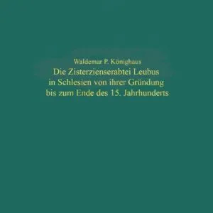 خرید و دانلود نسخه کامل کتاب Die Zisterzienserabtei Leubus in Schlesien von ihrer Gründung bis zum Ende des 15. Jahrhunderts