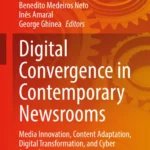خرید و دانلود نسخه کامل کتاب 
Digital Convergence in Contemporary Newsrooms: Media Innovation, Content Adaptation, Digital Transformation, and Cyber Journalism