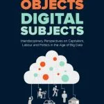 خرید و دانلود نسخه کامل کتاب Digital Objects, Digital Subjects: Interdisciplinary Perspectives on Capitalism, Labour and Politics in the Age of Big Data