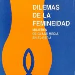 خرید و دانلود نسخه کامل کتاب Dilemas de la femineidad. Mujeres de clase media en el Perú