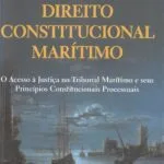 خرید و دانلود نسخه کامل کتاب Direito Constitucional Marítimo: O Acesso à Justiça no Tribunal Marítimo e seus Princípios Constitucionais Processuais