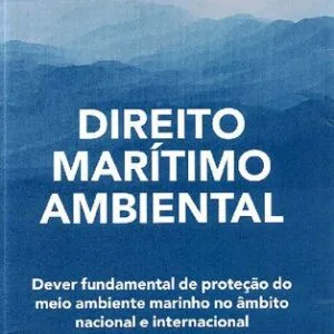 خرید و دانلود نسخه کامل کتاب Direito Marítimo Ambiental: Dever fundamental de proteção do meio ambiente marinho no âmbito nacional e internacional