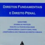 خرید و دانلود نسخه کامل کتاب Direitos fundamentais e direito penal: garantismo, deveres de proteção, princípio da proporcionalidade, jurisprudência constitucional penal, jurisprudência dos tribunais de direitos humanos