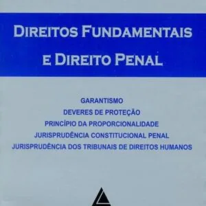 خرید و دانلود نسخه کامل کتاب Direitos fundamentais e direito penal: garantismo, deveres de proteção, princípio da proporcionalidade, jurisprudência constitucional penal, jurisprudência dos tribunais de direitos humanos