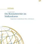 خرید و دانلود نسخه کامل کتاب Dis-/Konnektivität im Südkaukasus : Imaginationen, machtpolitische Effekte, Ambivalenzen