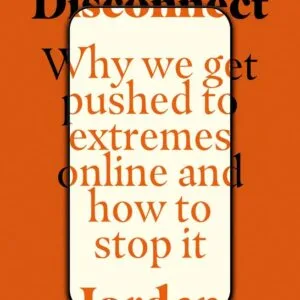 خرید و دانلود نسخه کامل کتاب Disconnect: Why We Get Pushed to Extremes Online and How to Stop It