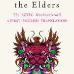 خرید و دانلود نسخه کامل کتاب Discourses of the Elders: The Aztec Huehuetlatolli A First English Translation