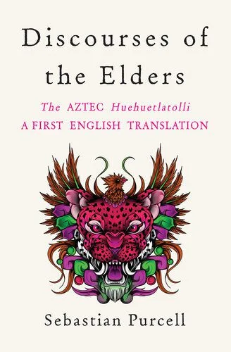 خرید و دانلود نسخه کامل کتاب Discourses of the Elders: The Aztec Huehuetlatolli A First English Translation_68cd4f091ea83.jpeg خرید و دانلود نسخه کامل کتاب Discourses of the Elders: The Aztec Huehuetlatolli A First English Translation