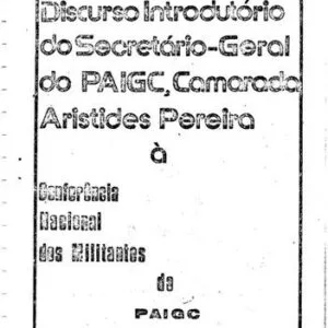 خرید و دانلود نسخه کامل کتاب Discurso Introdutório do Secretário-Geral do PAIGC, Camarada Aristides Pereira à Conferência Nacional dos Militantes do PAIGC, Praia, Janeiro de 1981