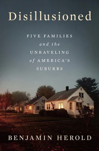 خرید و دانلود نسخه کامل کتاب Disillusioned : Five Families and the Unraveling of America’s Suburbs_68e6b458eb369.jpeg خرید و دانلود نسخه کامل کتاب Disillusioned : Five Families and the Unraveling of America’s Suburbs