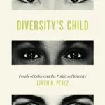 خرید و دانلود نسخه کامل کتاب Diversity’s Child: People of Color and the Politics of Identity