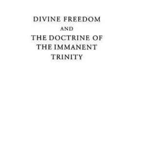 خرید و دانلود نسخه کامل کتاب Divine freedom and the doctrine of the immanent Trinity : in dialogue with Karl Barth and contemporary theology