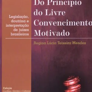 خرید و دانلود نسخه کامل کتاب Do princípio do livre convencimento motivado: legislação, doutrina e interpretação de juízes brasileiros