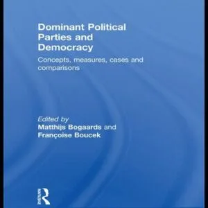 خرید و دانلود نسخه کامل کتاب Dominant Political Parties and Democracy: Concepts, measures, cases, and comparisons