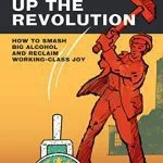 خرید و دانلود نسخه کامل کتاب Drinking Up the Revolution: How to Smash Big Alcohol and Reclaim Working-Class Joy