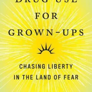 خرید و دانلود نسخه کامل کتاب Drug Use for Grown-Ups: Chasing Liberty in the Land of Fear