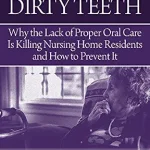 خرید و دانلود نسخه کامل کتاب Dying From Dirty Teeth: Why the Lack of Proper Oral Care Is Killing Nursing Home Residents and How to Prevent It