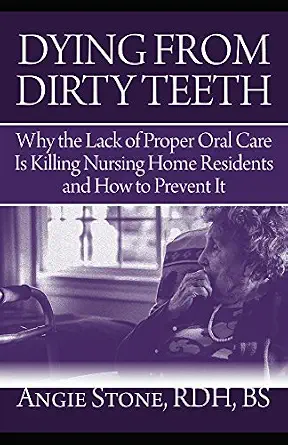 خرید و دانلود نسخه کامل کتاب Dying From Dirty Teeth: Why the Lack of Proper Oral Care Is Killing Nursing Home Residents and How to Prevent It_6a6295e404c8f.webp خرید و دانلود نسخه کامل کتاب Dying From Dirty Teeth: Why the Lack of Proper Oral Care Is Killing Nursing Home Residents and How to Prevent It - تصویر 1