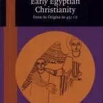 خرید و دانلود نسخه کامل کتاب Early Egyptian Christianity: From Its Origins to 451 CE (Brill’s Scholars’ List)