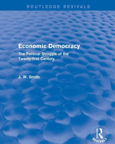 خرید و دانلود نسخه کامل کتاب Economic Democracy: The Political Struggle of the 21st Century_68e82068daaf9.jpeg خرید و دانلود نسخه کامل کتاب Economic Democracy: The Political Struggle of the 21st Century