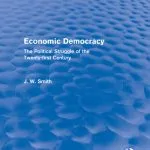 خرید و دانلود نسخه کامل کتاب Economic Democracy: The Political Struggle of the 21st Century