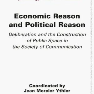 خرید و دانلود نسخه کامل کتاب Economic Reason and Political Reason: Deliberation and the Construction of Public Space in the Society of Communication