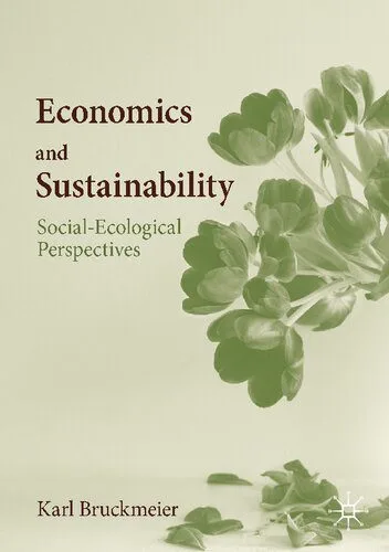 خرید و دانلود نسخه کامل کتاب Economics and Sustainability: Social-Ecological Perspectives_68c857d36d4a7.jpeg خرید و دانلود نسخه کامل کتاب Economics and Sustainability: Social-Ecological Perspectives