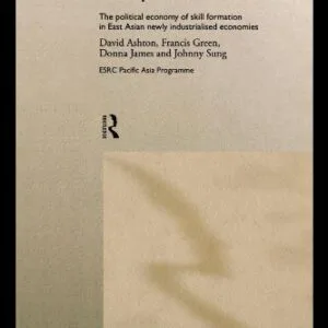 خرید و دانلود نسخه کامل کتاب Education and Training for Development in East Asia: The Political Economy of Skill Formation in Newly Industrialised Economies (Esrc Pacific Asia Programme (Series).)