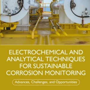 خرید و دانلود نسخه کامل کتاب 
Electrochemical and Analytical Techniques for Sustainable Corrosion Monitoring: Advances, Challenges and Opportunities
