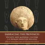 خرید و دانلود نسخه کامل کتاب Embracing the Provinces: Society and Material Culture of the Roman Frontier Regions