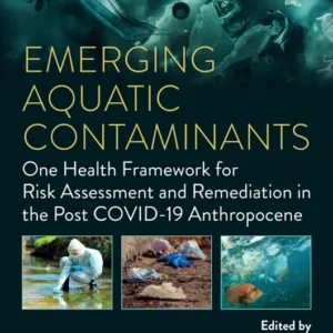 خرید و دانلود نسخه کامل کتاب 
Emerging Aquatic Contaminants: One Health Framework for Risk Assessment and Remediation in the Post COVID-19 Anthropocene
