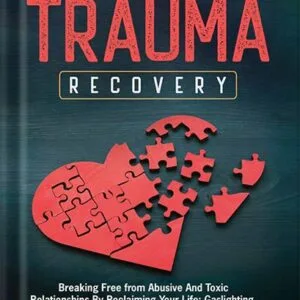 خرید و دانلود نسخه کامل کتاب Emotional Abuse and Trauma Recovery: Breaking Free from Abusive and Toxic Relationships by Reclaiming Your Life; Gaslighting, Manipulation, Lying, Narcissistic … More (Better Relationships, Better Life) by Cassandra McBride PDF