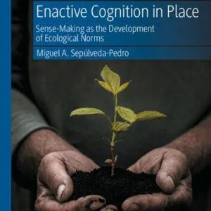 خرید و دانلود نسخه کامل کتاب Enactive Cognition in Place: Sense-Making as the Development of Ecological Norms