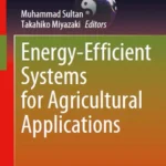 خرید و دانلود نسخه کامل کتاب 
Energy-Efficient Systems for Agricultural Applications